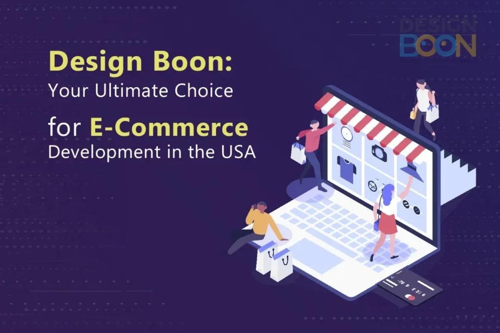 Design Boon: Your Ultimate Choice for E-Commerce Development in the USA.