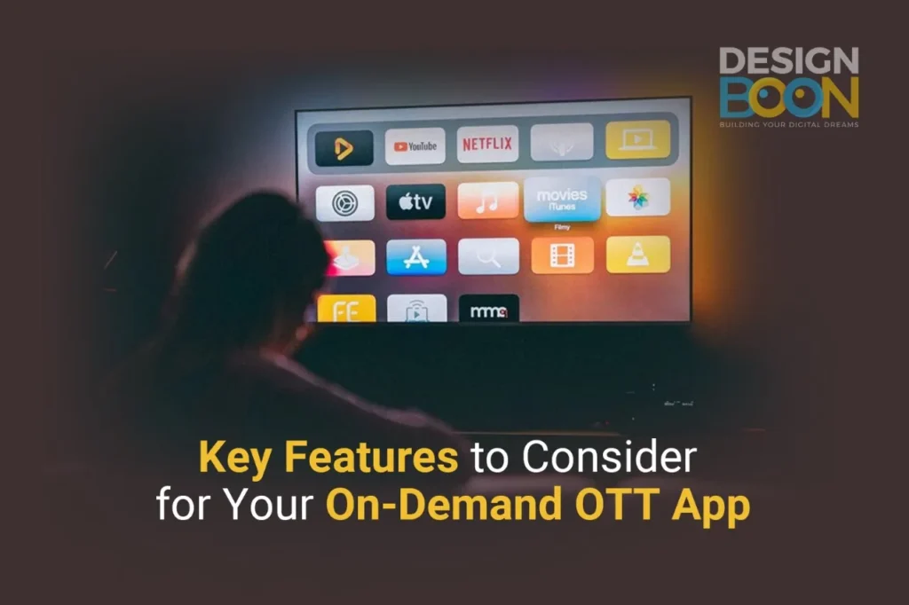 Key Features to Consider for Your On-Demand OTT App.