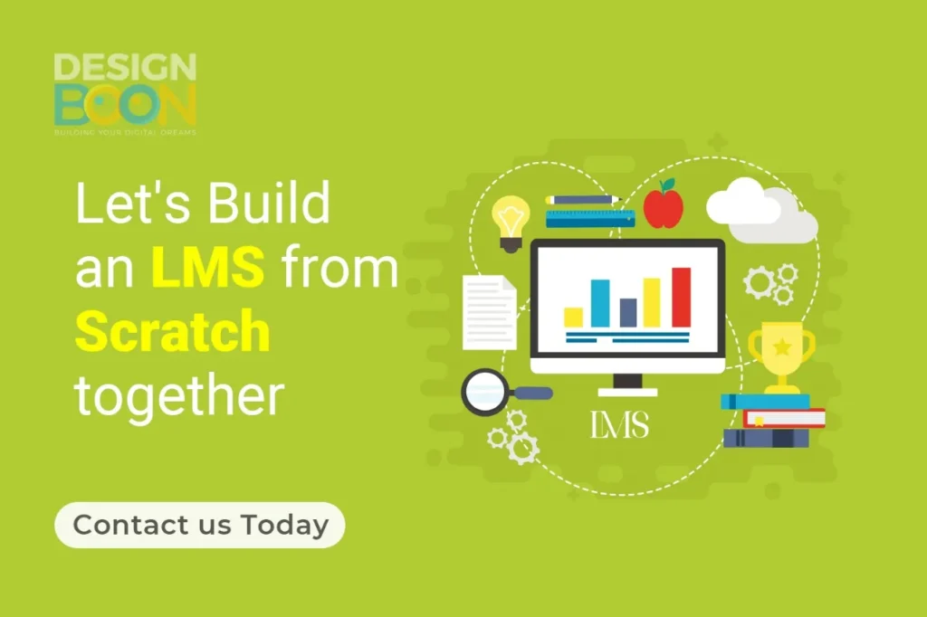 Contact the Design Boon team today to discuss developing a custom LMS solution completely from scratch. We’ll help assess your requirements, provide cost estimates, formulate project timelines, and deliver a cutting-edge platform ready to propel your learning initiatives to the next level. Let’s build the future of learning together!