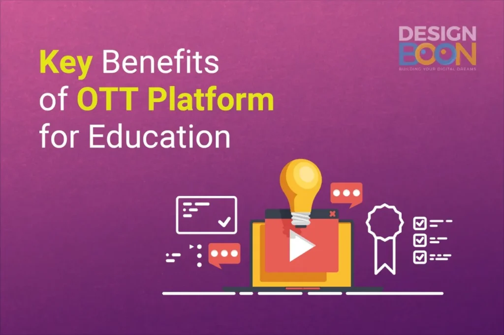 OTT platforms have emerged as a game-changer in the field of education, offering a multitude of benefits that help the developing needs of learners, educators, and educational institutions. Here are some of the key advantages of leveraging OTT platforms for education:
